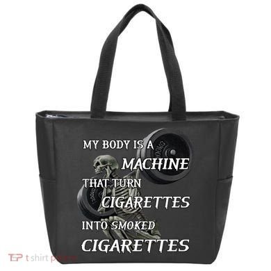 My Body Is A Machine That Turns Cigarettes Into Smoked Cigarettes Tote Bag