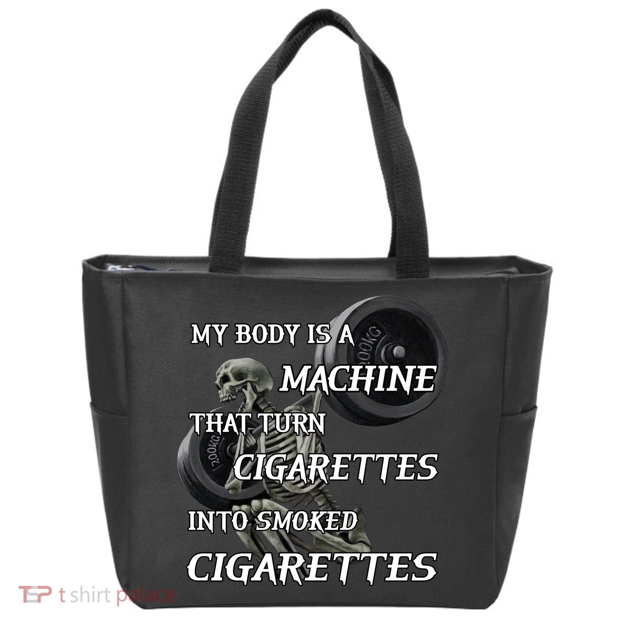 My Body Is A Machine That Turns Cigarettes Into Smoked Cigarettes Tote Bag