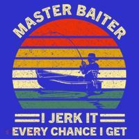 Master Baiter I Jerk It Every Chance I Get Vintage Fisher Cool Gift T-Shirt thumb 7