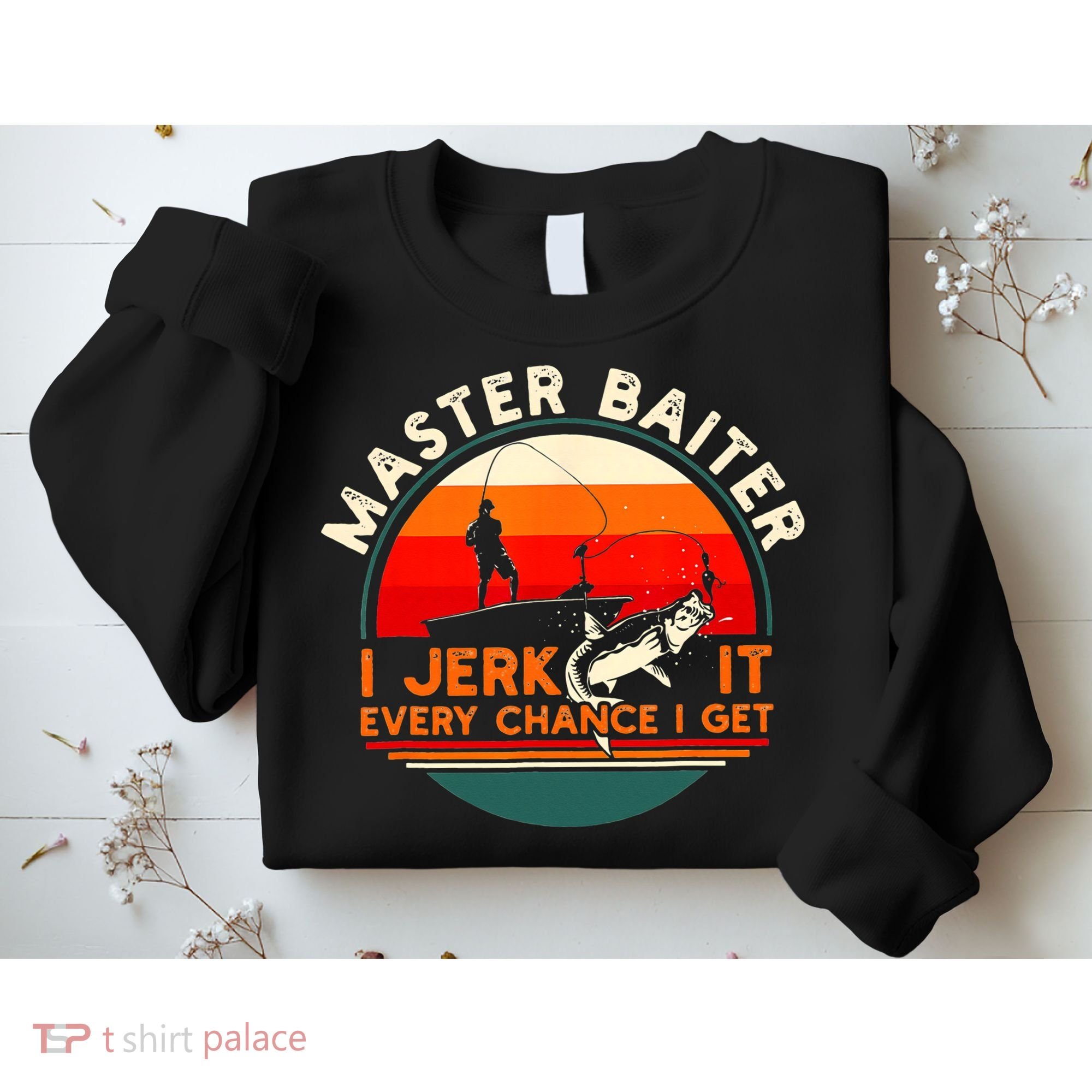 Master Baiter I’m Always Jerking My Rod For A Fishing Lovers Sweatshirt
