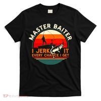 Master Baiter I’m Always Jerking My Rod For A Fishing Lovers T-Shirt thumb 0