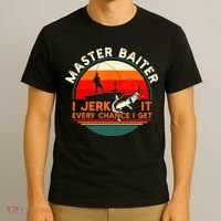 Master Baiter I’m Always Jerking My Rod For A Fishing Lovers T-Shirt thumb 3