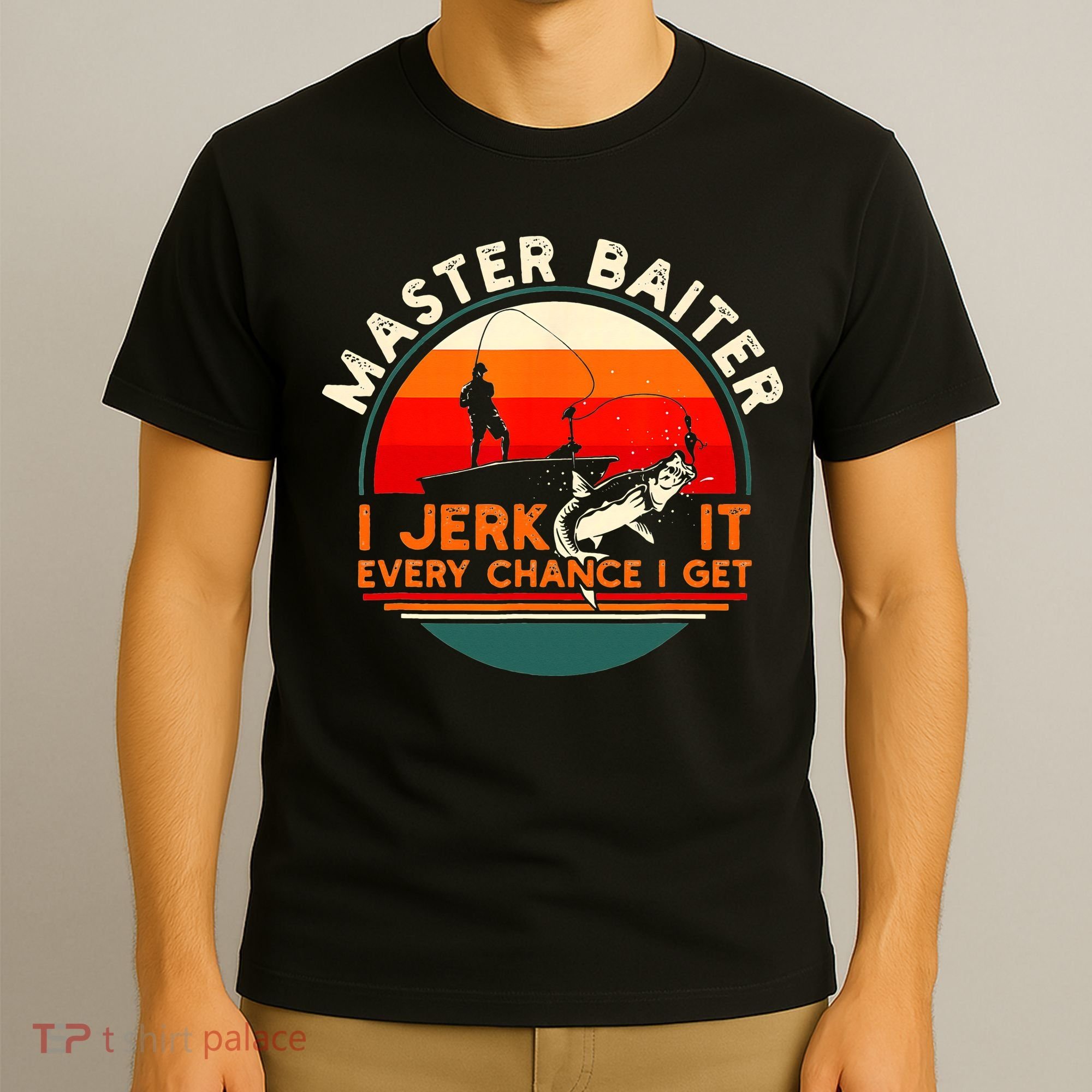 Master Baiter I’m Always Jerking My Rod For A Fishing Lovers T-Shirt