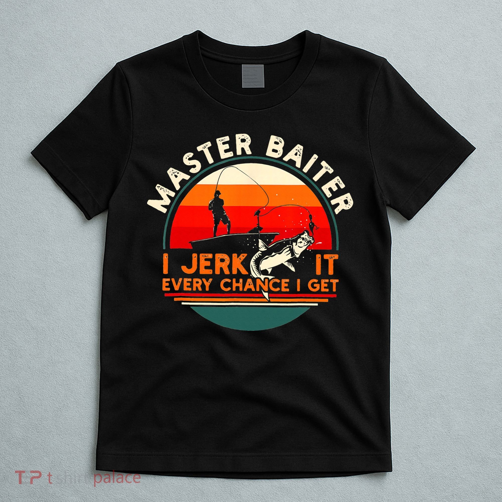 Master Baiter I’m Always Jerking My Rod For A Fishing Lovers T-Shirt