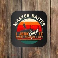 Master Baiter I’m Always Jerking My Rod For A Fishing Lovers Coaster thumb 0