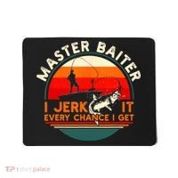 Master Baiter I’m Always Jerking My Rod For A Fishing Lovers Mousepad thumb 0