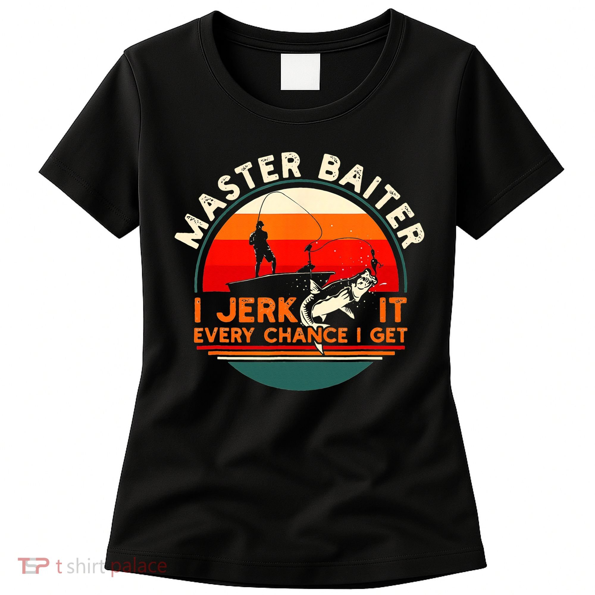 Master Baiter I’m Always Jerking My Rod For A Fishing Lovers Women's T-Shirt