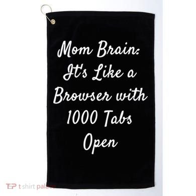 Mom Brain: ItS Like A Browser With 1000 Tabs Open Cute Gift Golf Towel