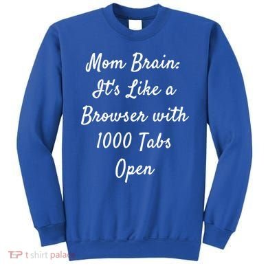 Mom Brain: ItS Like A Browser With 1000 Tabs Open Cute Gift Sweatshirt