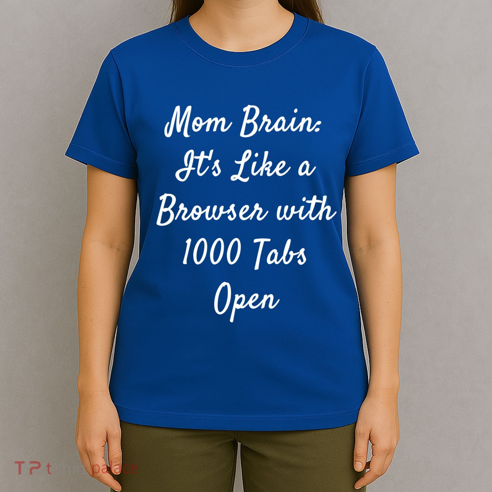Mom Brain: ItS Like A Browser With 1000 Tabs Open Cute Gift T-Shirt
