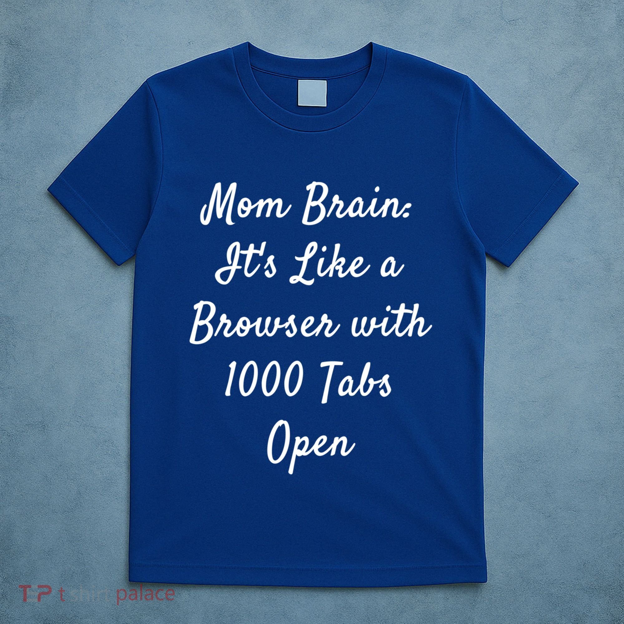 Mom Brain: ItS Like A Browser With 1000 Tabs Open Cute Gift T-Shirt