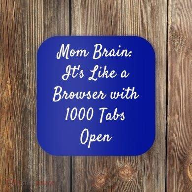 Mom Brain: ItS Like A Browser With 1000 Tabs Open Cute Gift Coaster