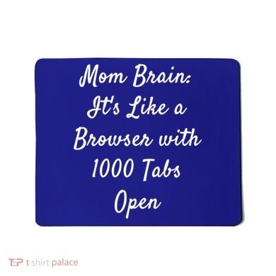Mom Brain: ItS Like A Browser With 1000 Tabs Open Cute Gift Mousepad