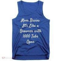 Mom Brain: ItS Like A Browser With 1000 Tabs Open Cute Gift Tank Top thumb 0