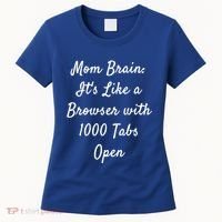 Mom Brain: ItS Like A Browser With 1000 Tabs Open Cute Gift Women's T-Shirt thumb 0