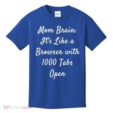 Mom Brain: ItS Like A Browser With 1000 Tabs Open Cute Gift Kids T-Shirt