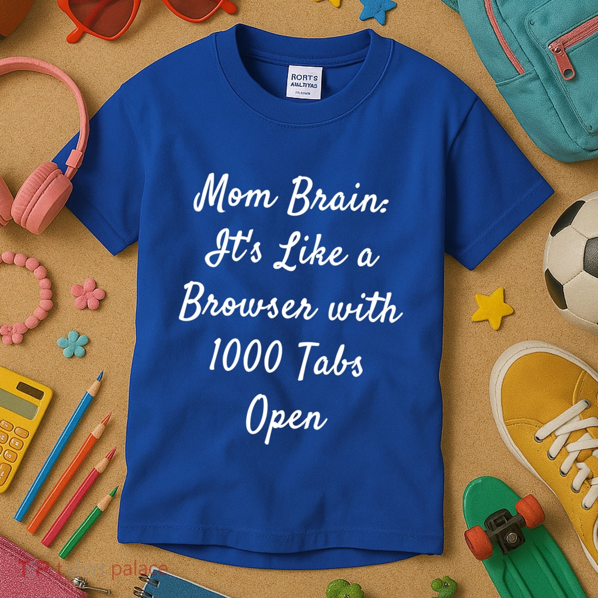 Mom Brain: ItS Like A Browser With 1000 Tabs Open Cute Gift Kids T-Shirt