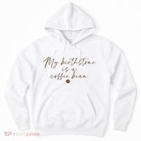 My Birthstone Is A Coffee Bean Funny Coffee Lover Hoodie thumb 0
