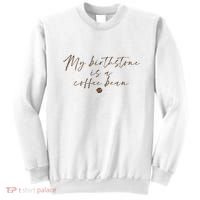 My Birthstone Is A Coffee Bean Funny Coffee Lover Sweatshirt thumb 0