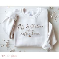 My Birthstone Is A Coffee Bean Funny Coffee Lover Sweatshirt thumb 2