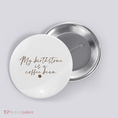 My Birthstone Is A Coffee Bean Funny Coffee Lover Button