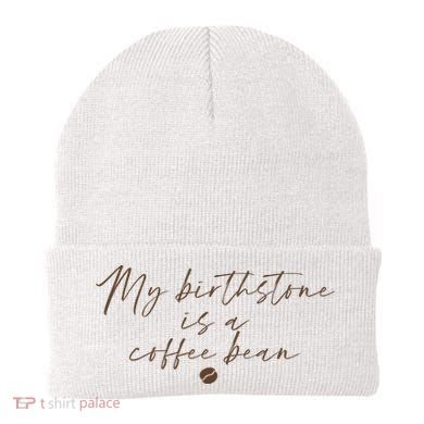 My Birthstone Is A Coffee Bean Funny Coffee Lover Beanie