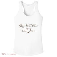 My Birthstone Is A Coffee Bean Funny Coffee Lover Ladies PosiCharge Competitor Racerback Tank thumb 0
