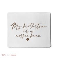 My Birthstone Is A Coffee Bean Funny Coffee Lover Mousepad thumb 0