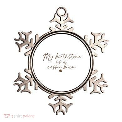 My Birthstone Is A Coffee Bean Funny Coffee Lover Ornament