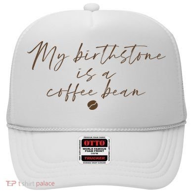 My Birthstone Is A Coffee Bean Funny Coffee Lover Hat