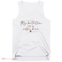 My Birthstone Is A Coffee Bean Funny Coffee Lover Tank Top thumb 0