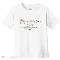 My Birthstone Is A Coffee Bean Funny Coffee Lover Toddler T-Shirt thumb 0