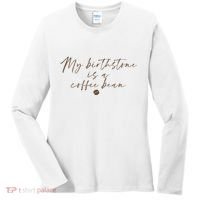 My Birthstone Is A Coffee Bean Funny Coffee Lover Women's Long Sleeve Shirt thumb 0