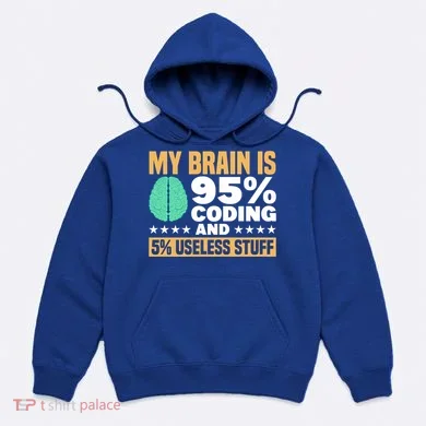 My Brain Is 95% Coding 5% Useless Stuff Great Gift Hoodie
