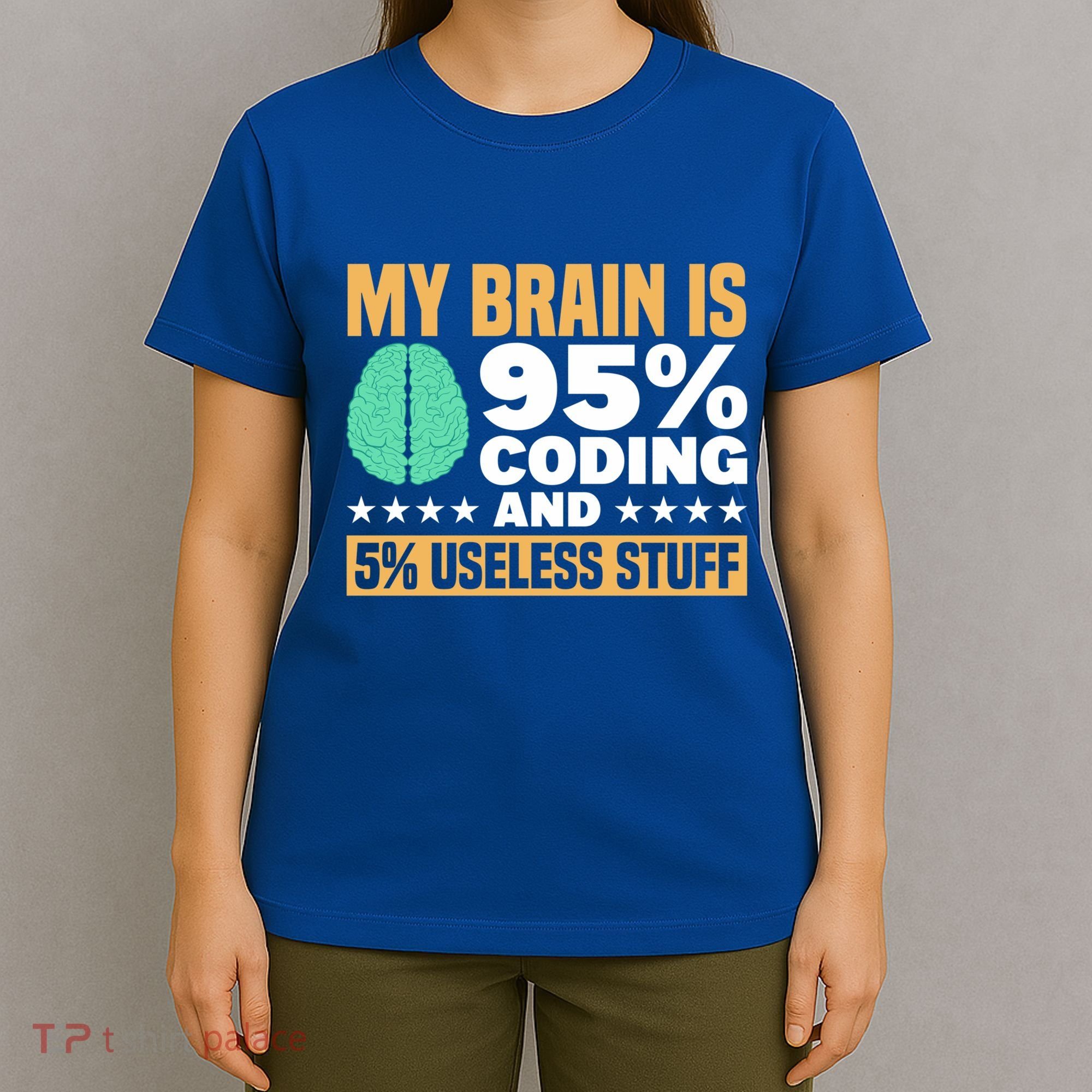 My Brain Is 95% Coding 5% Useless Stuff Great Gift T-Shirt