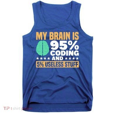 My Brain Is 95% Coding 5% Useless Stuff Great Gift Tank Top