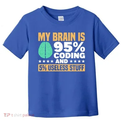 My Brain Is 95% Coding 5% Useless Stuff Great Gift Toddler T-Shirt