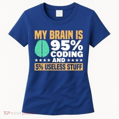 My Brain Is 95% Coding 5% Useless Stuff Great Gift Women's T-Shirt