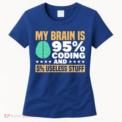 My Brain Is 95% Coding 5% Useless Stuff Great Gift Women's T-Shirt