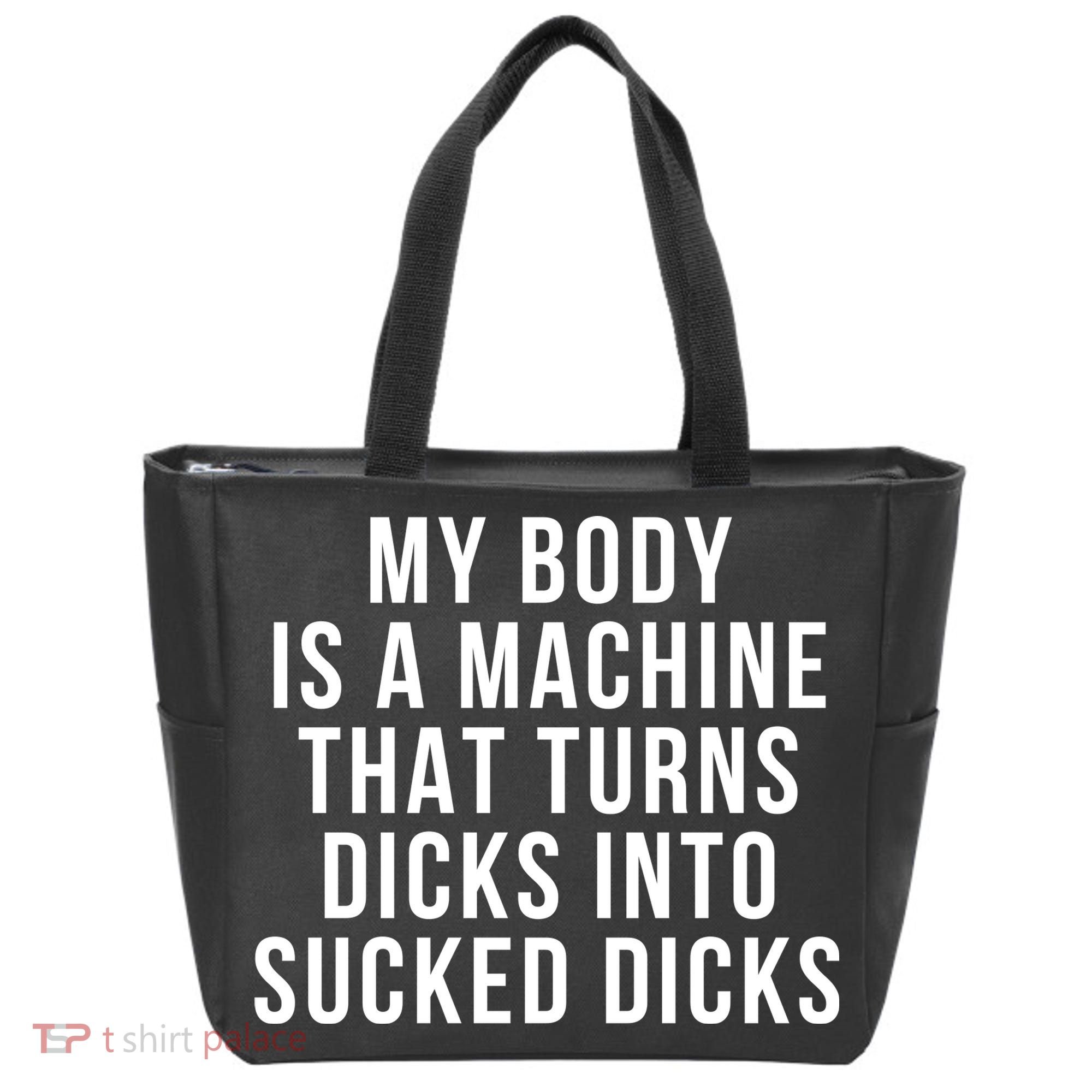 My Body Is A Machine That Turns Dicks Into Sucked Dicks Tote Bag