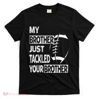 My Brother Just Tackled Your Brother Football Funny T-Shirt thumb 0