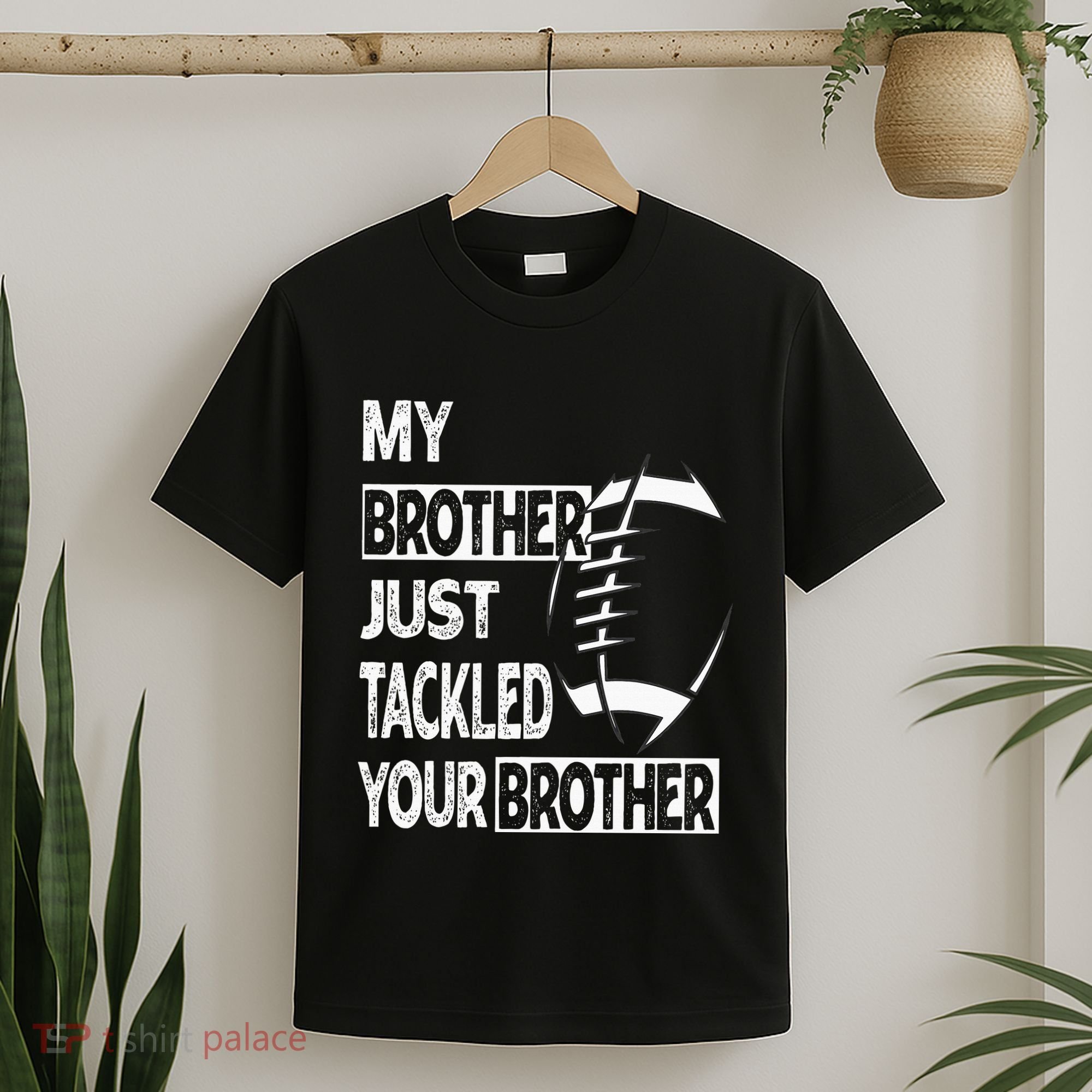 My Brother Just Tackled Your Brother Football Funny T-Shirt