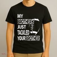 My Brother Just Tackled Your Brother Football Funny T-Shirt thumb 3