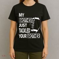 My Brother Just Tackled Your Brother Football Funny T-Shirt thumb 4