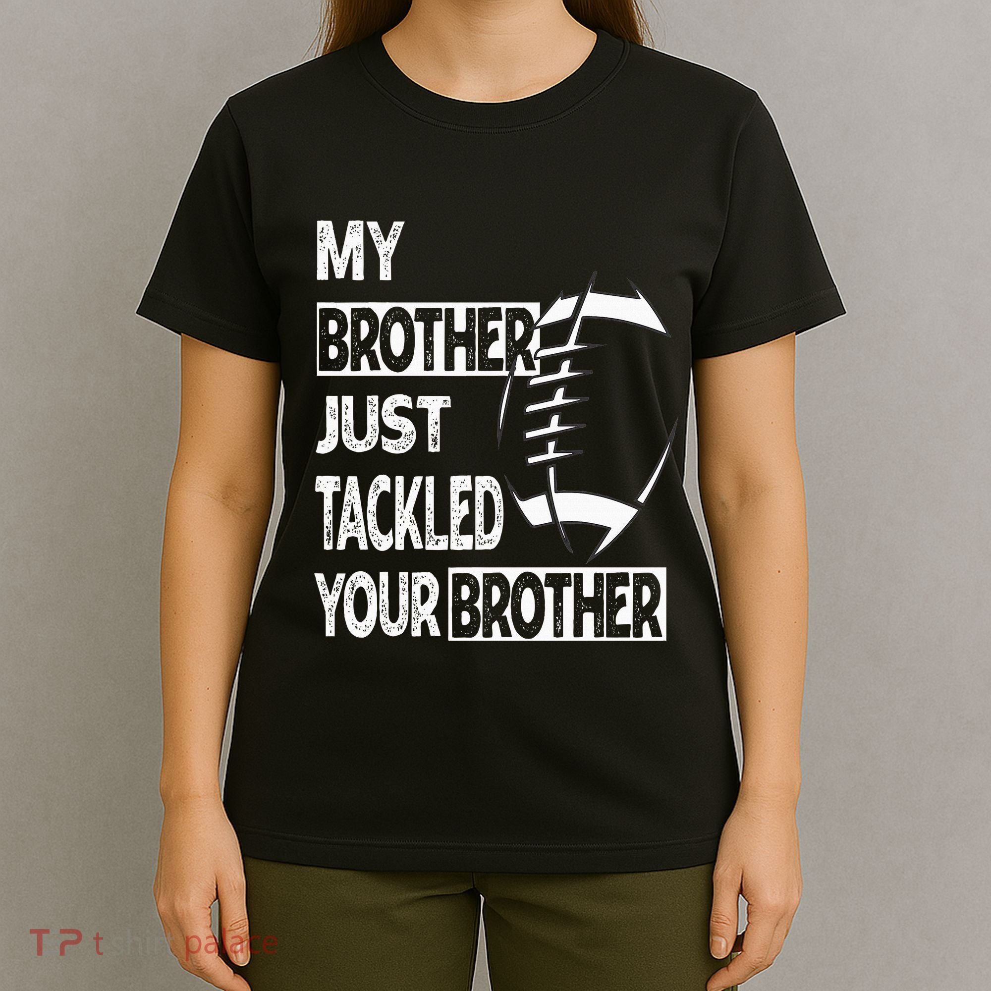 My Brother Just Tackled Your Brother Football Funny T-Shirt