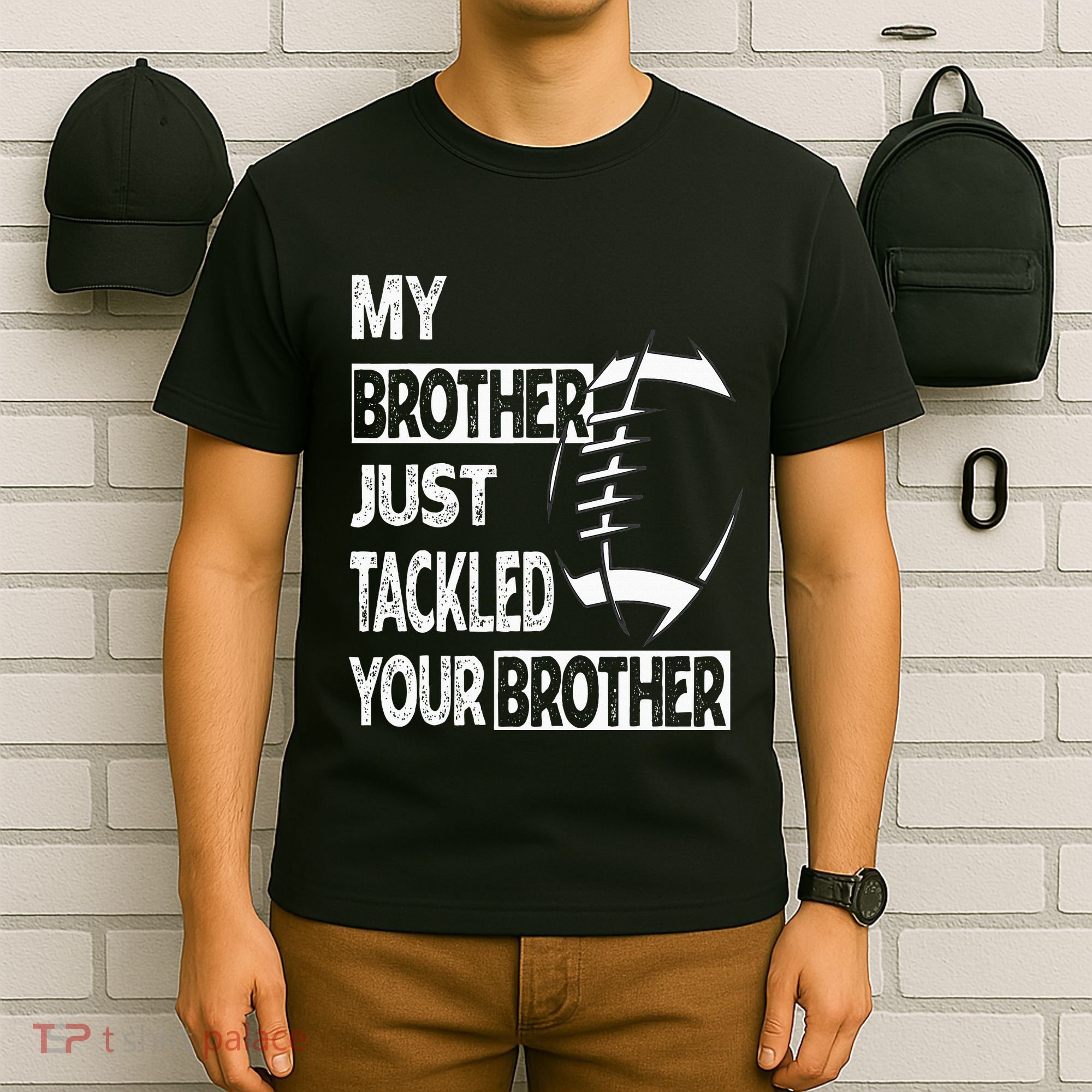 My Brother Just Tackled Your Brother Football Funny T-Shirt