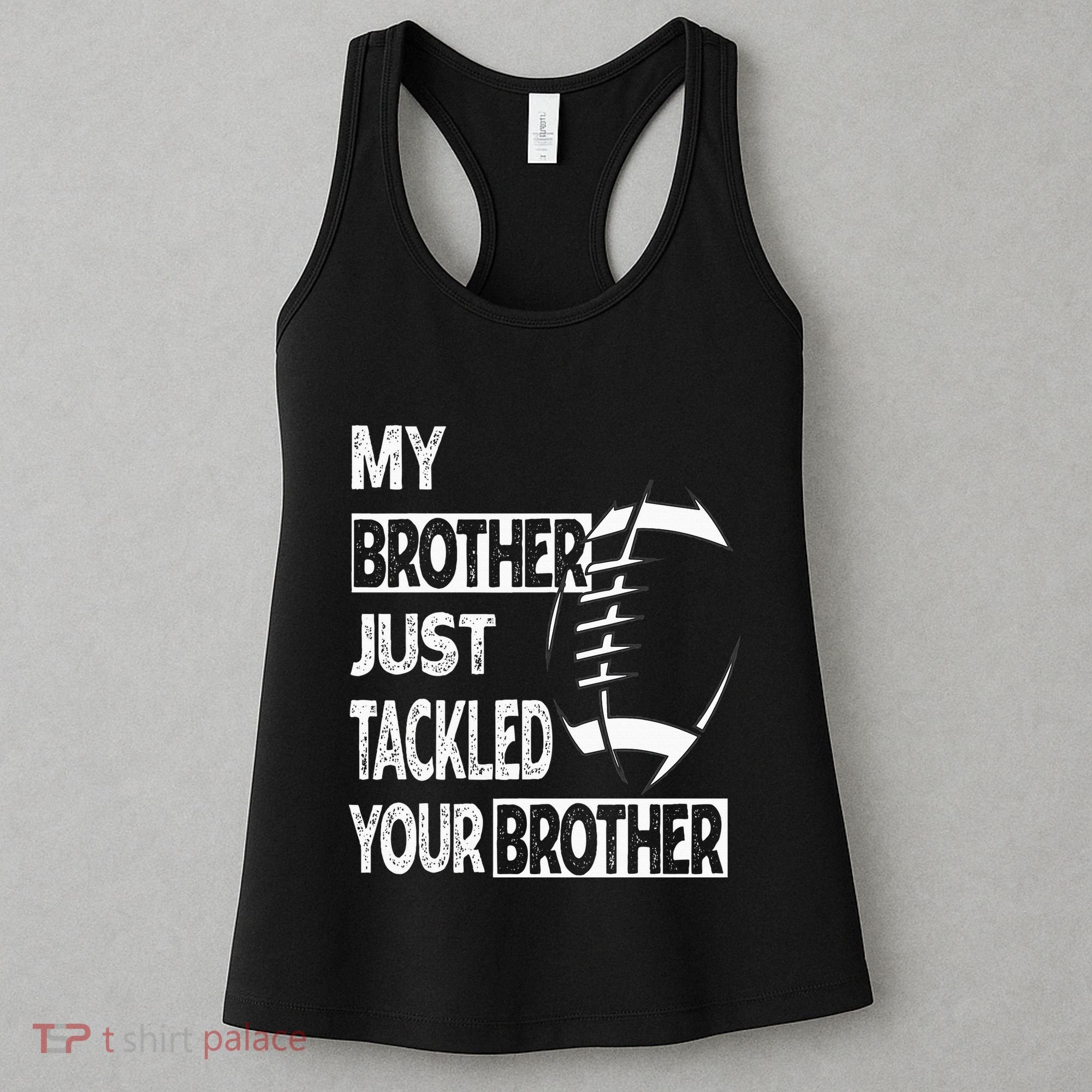 My Brother Just Tackled Your Brother Football Funny Women's Tank Top