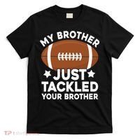 My brother just tackled your brother football Funny Cute T-Shirt thumb 0