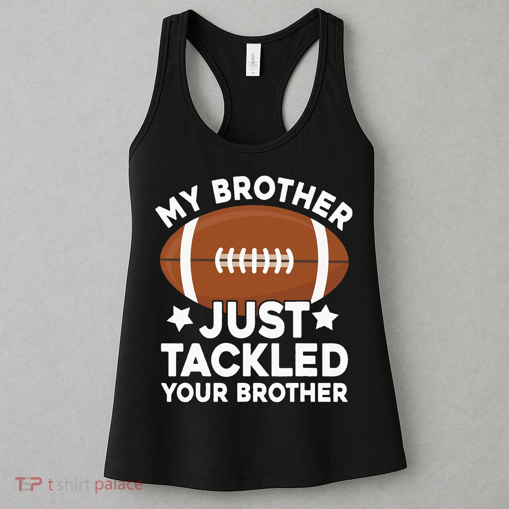My brother just tackled your brother football Funny Cute Women's Tank Top