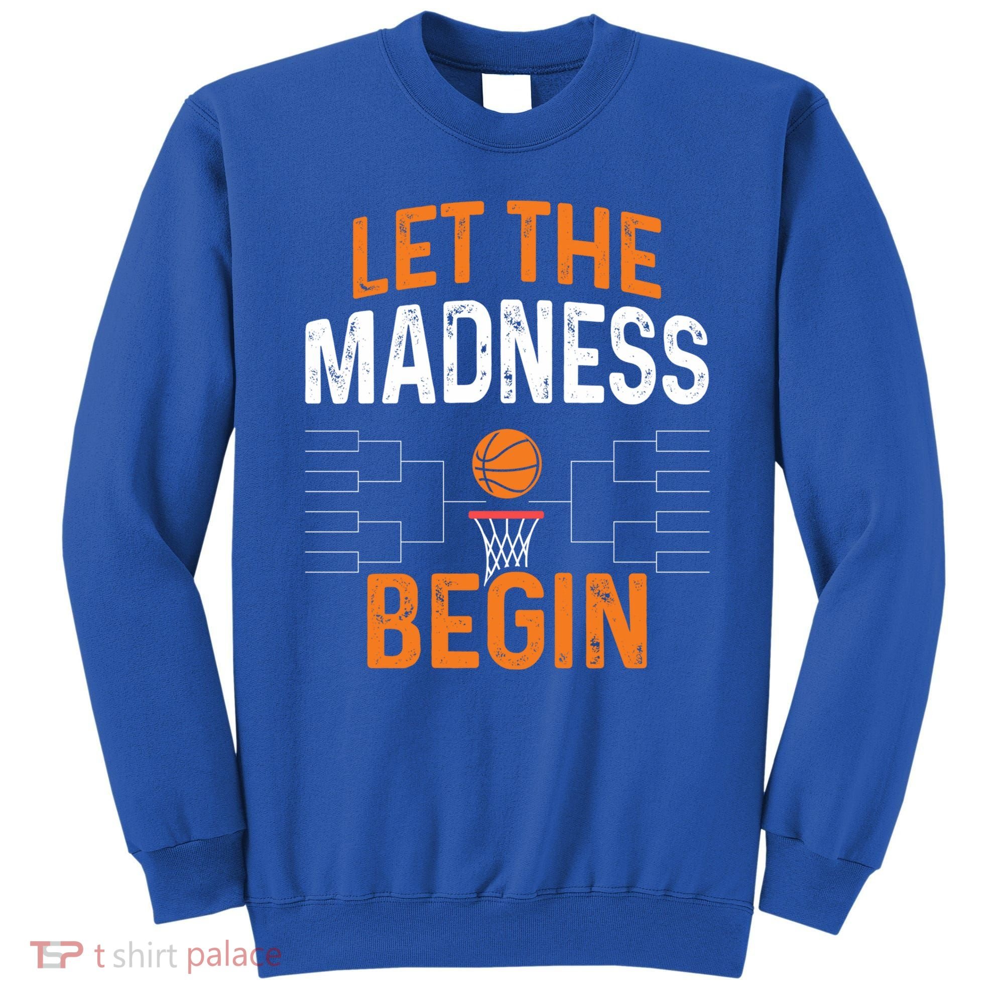 March Basketball Let The Madness Begin Funny Bracket Party Meaningful Gift Sweatshirt